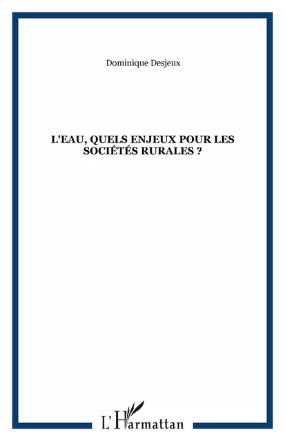 L'eau, quels enjeux pour les sociétés rurales ? - Dominique Desjeux - Editions L'Harmattan