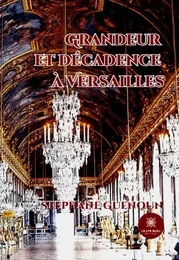 Grandeur et décadence à Versailles