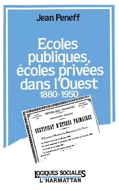 Ecoles publiques, écoles privées dans l'Ouest, 1880-1950 - Jean Peneff - Editions L'Harmattan