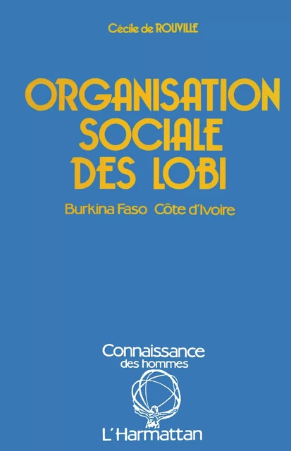 Organisation sociale des Lobi - Cécile De Rouville - Editions L'Harmattan