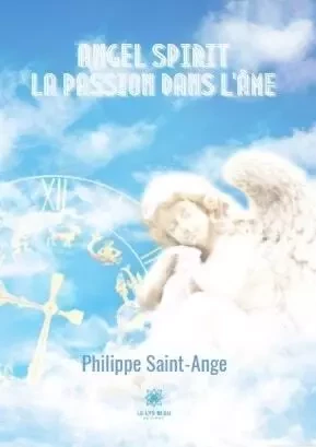 Angel spirit : La passion dans l’âme - Philippe Trudelle - LE LYS BLEU