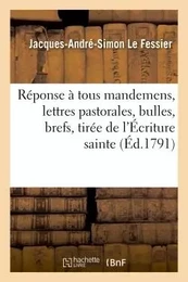 Réponse à tous mandemens, lettres pastorales, bulles, brefs, tirée de l'Écriture sainte.