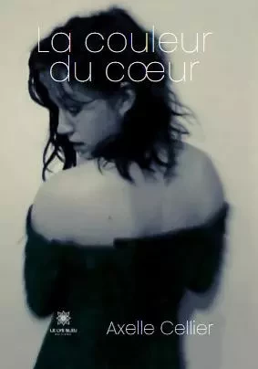 La couleur du cœur - Axelle Cellier - LE LYS BLEU