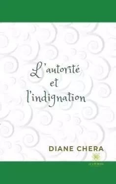 L’autorité et l’indignation - Diane Chera - LE LYS BLEU