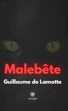 Malebête - Guillaume de Lamotte - LE LYS BLEU