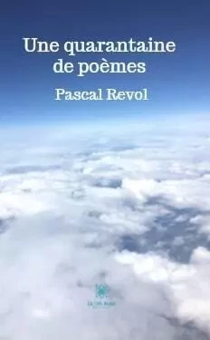 Une quarantaine de poèmes - Pascal Nuzzo - LE LYS BLEU