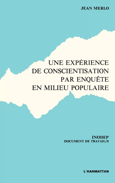 Une expérience de conscientisation par enquête en milieu populaire - Jean Merlo - Editions L'Harmattan