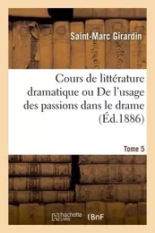 Cours de littérature dramatique ou De l'usage des passions dans le drame Tome 5