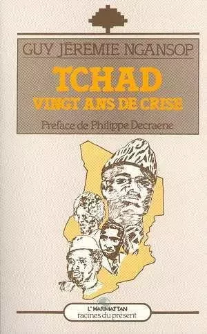 Tchad, vingt ans de crise - GUY JEREMIE NGANSOP - Editions L'Harmattan