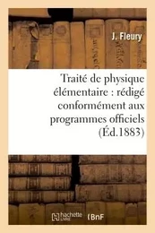 Traité de physique élémentaire : rédigé conformément aux programmes officiels