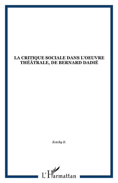 La critique sociale dans l'oeuvre théâtrale de Bernard Dadié -  - Editions L'Harmattan