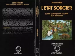 L'Etat sorcier : santé publique et société au Cameroun