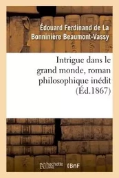 Intrigue dans le grand monde, roman philosophique inédit