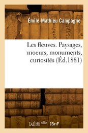 Les fleuves. Paysages, moeurs, monuments, curiosités