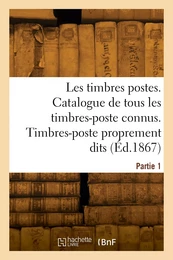 Timbres-postes. Catalogue méthodique et descriptif de tous les timbres-poste connus