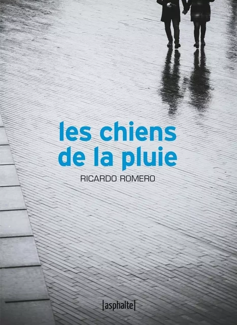 Les Chiens de la pluie - Ricardo ROMERO - ASPHALTE