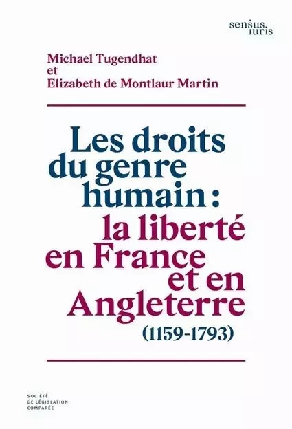 Les droits du genre humain : la liberté en France et en Angleterre, 1159-1793 - Michael Tugendhat, Elisabeth de Montlaur Martin - LEGIS COMPAREE