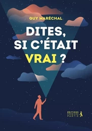 Dites, si c'était vrai ?