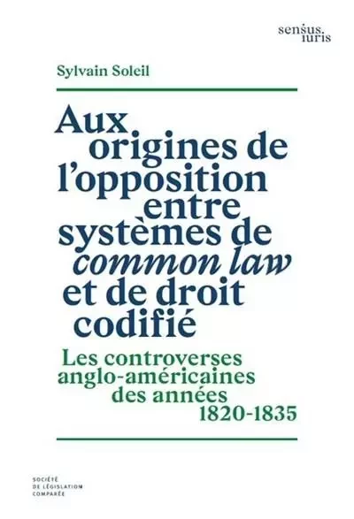 Aux origines de l'opposition entre systèmes de common law et de droit codifié - Sylvain Soleil - LEGIS COMPAREE