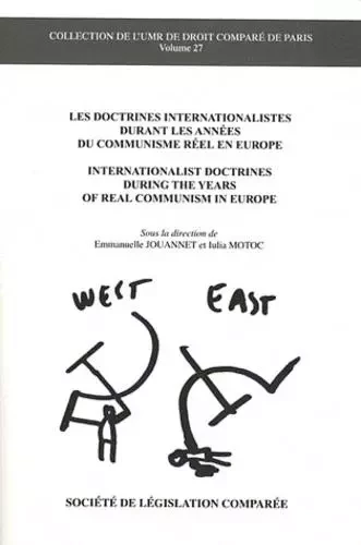 LES DOCTRINES INTERNATIONALISTES DURANT LES ANNÉES DU COMMUNISME RÉEL EN EUROPE - TOURME-JOUANNET E. MOTOC I. - LEGIS COMPAREE