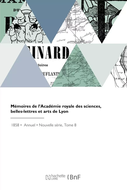 Mémoires de l'Académie royale des sciences, belles-lettres et arts de Lyon -  Académie des sciences, belles-lettres et arts - HACHETTE BNF