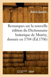 Remarques critiques sur la nouvelle édition du Dictionnaire historique de Moréry, donnée en 1704