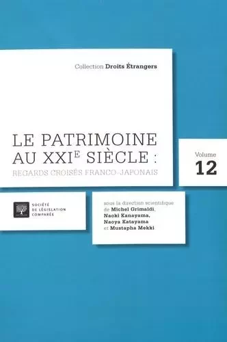 LE PATRIMOINE AU XXIE SIÈCLE : REGARDS CROISÉS FRANCO-JAPONAIS - KANAYAMA N. GRIMALDI M. - LEGIS COMPAREE