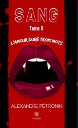 Sang Tome II L’amour dure trois mots