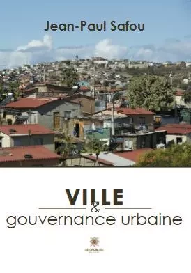 Ville et gouvernance urbaine - Jean-Paul Safou - LE LYS BLEU