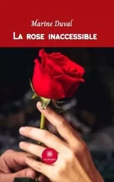 La rose inaccessible - Marine Cousin - LE LYS BLEU