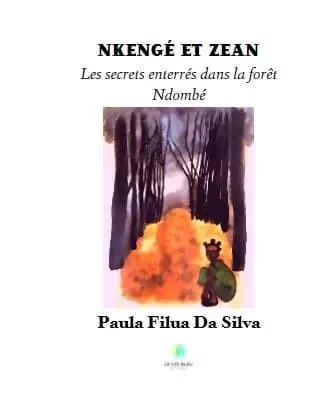 Nkengé et Zean - Les secrets enterrés dans la forêt Ndombé - paula da silva - LE LYS BLEU