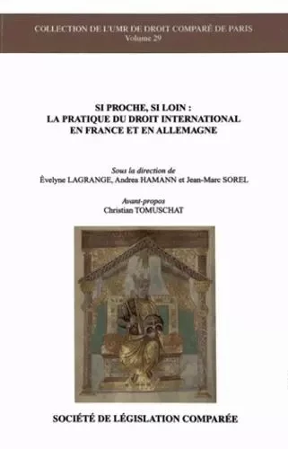 SI PROCHE, SI LOIN : LA PRATIQUE DU DROIT INTERNATIONAL EN FRANCE ET EN ALLEMAGN - LAGRANGE E. HAMANN A. - LEGIS COMPAREE