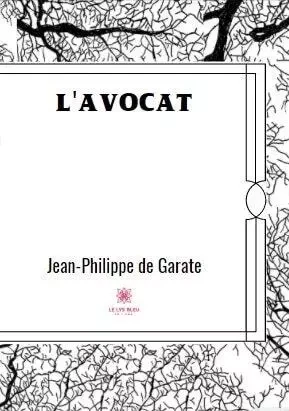 L'avocat - Jean-Philippe de Garate - LE LYS BLEU