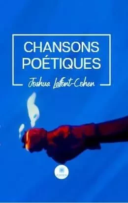 Chansons poétiques - Joshua Laffont-Cohen - LE LYS BLEU