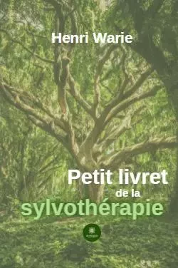 Petit livret de la sylvothérapie - Henri Warie - LE LYS BLEU