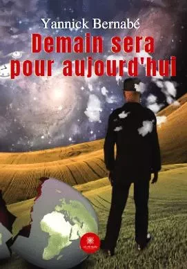 Demain sera pour aujourd'hui - YANNICK BERNABE - LE LYS BLEU