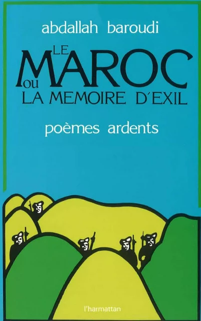 Le Maroc ou la mémoire de l'exil (poèmes ardents) - Abdallah Baroudi - Editions L'Harmattan