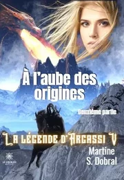 À l’aube des origines - La légende d’Argassi V - Deuxième partie