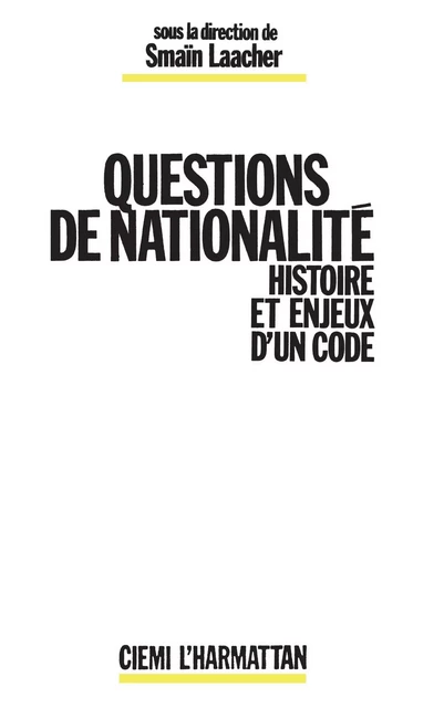 Questions de nationalité - Histoire et enjeux d'un code - Smaïn Laacher - Editions L'Harmattan