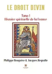 Le Droit Divin-Tome I: Histoire spirituelle