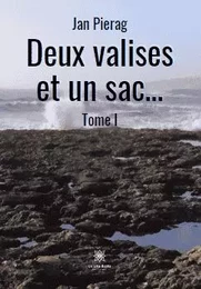 Deux valises et un sac… Roman Tome I