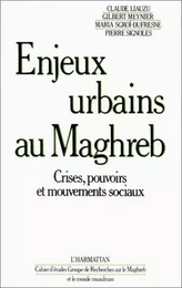 Enjeux urbains au Maghreb - Crises, pouvoirs et mouvements sociaux