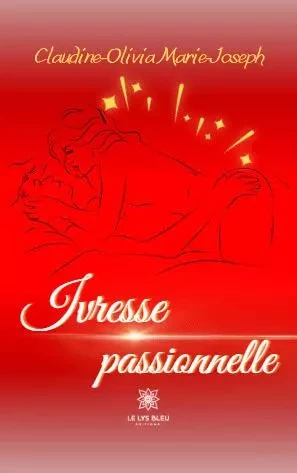 Ivresse passionnelle - Claudine -Olivia MARIE-JOSEPH - LE LYS BLEU