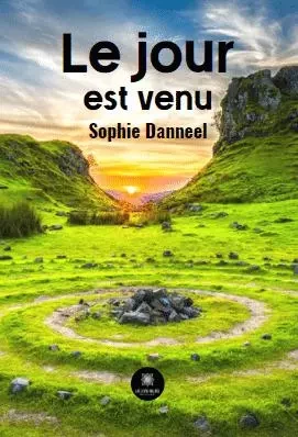 Le jour est venu - Sophie Danneel - LE LYS BLEU