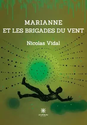 Marianne et les brigades du vent - Nicolas Vidal - LE LYS BLEU