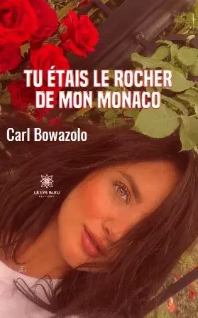 Tu étais le rocher de mon Monaco - Carl Bowazolo - LE LYS BLEU