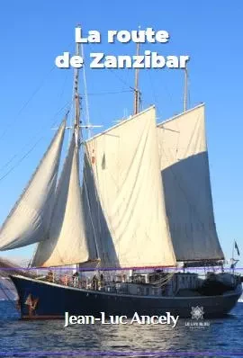 La route de Zanzibar - Jean-Luc Ancely - LE LYS BLEU