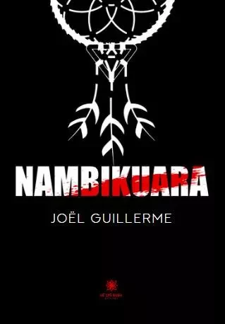 Nambikuara - Joel Guillerme - LE LYS BLEU