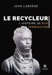 Le Recycleur - L’histoire de Rod Terminator