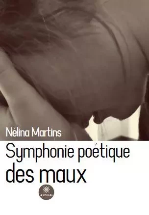 Symphonie poétique des maux - Nélina Martins - LE LYS BLEU